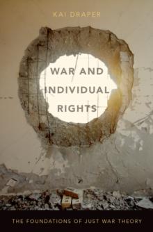 War and Individual Rights : The Foundations of Just War Theory