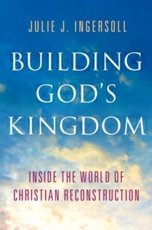 Building God's Kingdom : Inside the World of Christian Reconstruction