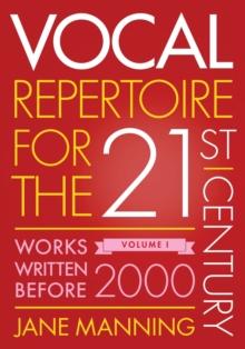 Vocal Repertoire for the Twenty-First Century, Volume 1 : Works Written Before 2000