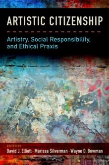 Artistic Citizenship : Artistry, Social Responsibility, and Ethical Praxis