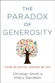 The Paradox of Generosity : Giving We Receive, Grasping We Lose