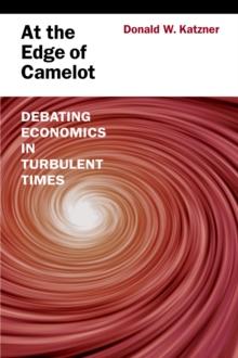 At the Edge of Camelot : Debating Economics in Turbulent Times