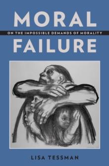 Moral Failure : On the Impossible Demands of Morality