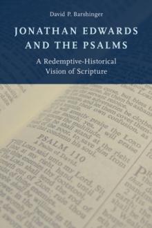 Jonathan Edwards and the Psalms : A Redemptive-Historical Vision of Scripture