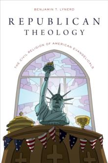 Republican Theology : The Civil Religion of American Evangelicals