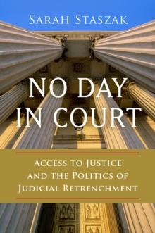 No Day in Court : Access to Justice and the Politics of Judicial Retrenchment