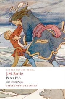 Peter Pan and Other Plays : The Admirable Crichton; Peter Pan; When Wendy Grew Up; What Every Woman Knows; Mary Rose