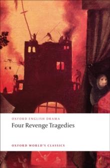 Four Revenge Tragedies : (The Spanish Tragedy, The Revenger's Tragedy, The Revenge of Bussy D'Ambois, and The Atheist's Tragedy)