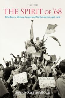 The Spirit of '68 : Rebellion in Western Europe and North America, 1956-1976