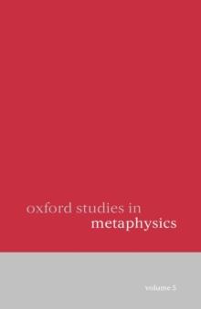 Oxford Studies in Metaphysics : Volume 5