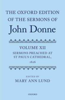 The Oxford Edition of the Sermons of John Donne : Volume 12: Sermons Preached at St Paul's Cathedral, 1626