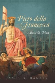 Piero della Francesca : Artist and Man