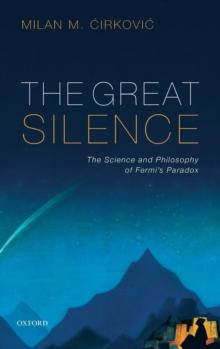 The Great Silence : Science and Philosophy of Fermi's Paradox