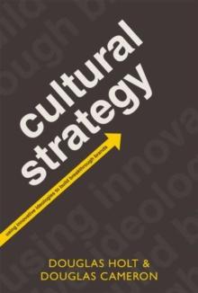 Cultural Strategy : Using Innovative Ideologies to Build Breakthrough Brands