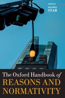 The Oxford Handbook of Reasons and Normativity