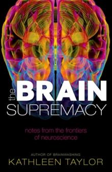 The Brain Supremacy : Notes from the frontiers of neuroscience