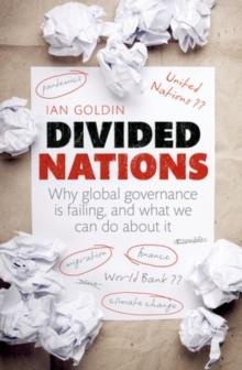 Divided Nations : Why global governance is failing, and what we can do about it