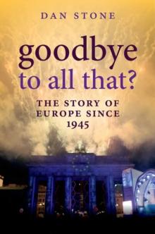 Goodbye to All That? : The Story of Europe Since 1945