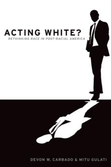 Acting White? : Rethinking Race in "Post-Racial" America