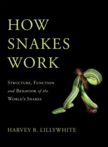 How Snakes Work : Structure, Function and Behavior of the World's Snakes