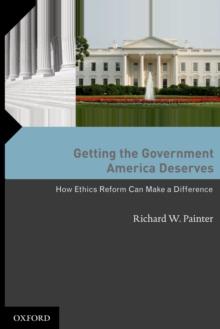 Getting the Government America Deserves : How Ethics Reform Can Make a Difference