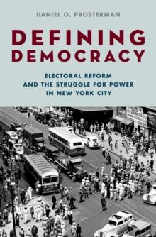 Defining Democracy : Electoral Reform and the Struggle for Power in New York City