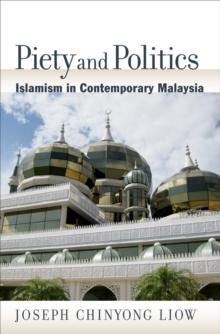 Piety and Politics : Islamism in Contemporary Malaysia