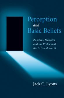 Perception and Basic Beliefs : Zombies, Modules, and the Problem of the External World