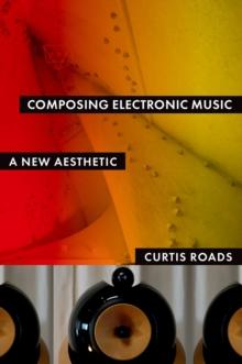 Composing Electronic Music : A New Aesthetic