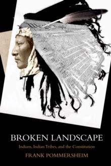 Broken Landscape : Indians, Indian Tribes, and the Constitution