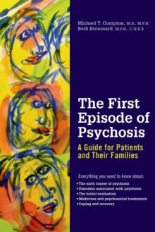 The First Episode of Psychosis : A Guide for Patients and Their Families