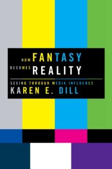 How Fantasy Becomes Reality : Seeing Through Media Influence