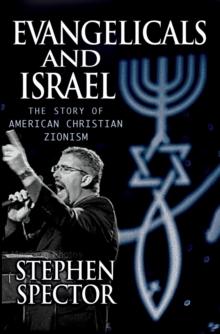 Evangelicals and Israel : The Story of American Christian Zionism