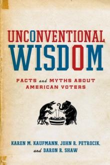 Unconventional Wisdom : Facts and Myths About American Voters