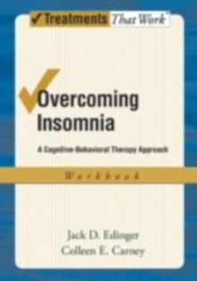 Overcoming Insomnia : A Cognitive-Behavioral Therapy Approach Workbook