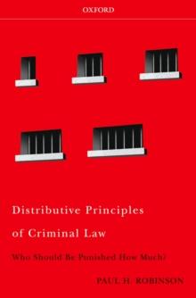 Distributive Principles of Criminal Law : Who Should be Punished How Much