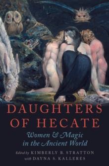 Daughters of Hecate : Women and Magic in the Ancient World