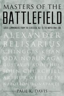 Masters of the Battlefield : Great Commanders From the Classical Age to the Napoleonic Era