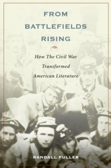 From Battlefields Rising : How The Civil War Transformed American Literature