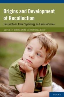 Origins and Development of Recollection : Perspectives from Psychology and Neuroscience