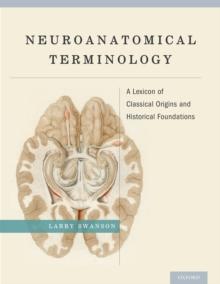 Neuroanatomical Terminology : A Lexicon of Classical Origins and Historical Foundations