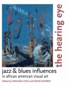 The Hearing Eye : Jazz & Blues Influences in African American Visual Art