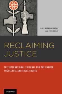 Reclaiming Justice : The International Tribunal for the Former Yugoslavia and Local Courts