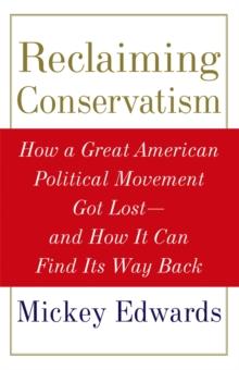 Reclaiming Conservatism : How a Great American Political Movement Got Lost--And How It Can Find Its Way Back