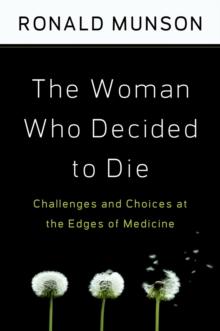 The Woman Who Decided to Die : Challenges and Choices at the Edges of Medicine