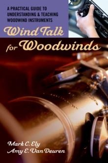 Wind Talk for Woodwinds : A Practical Guide to Understanding and Teaching Woodwind Instruments