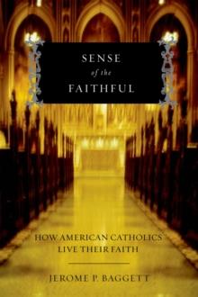 Sense of the Faithful : How American Catholics Live Their Faith