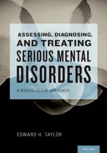 Assessing, Diagnosing, and Treating Serious Mental Disorders : A Bioecological Approach