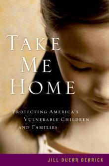 Take Me Home : Protecting America's Vulnerable Children and Families