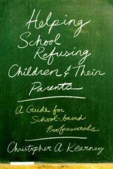 Helping School Refusing Children and Their Parents : A Guide for School-based Professionals